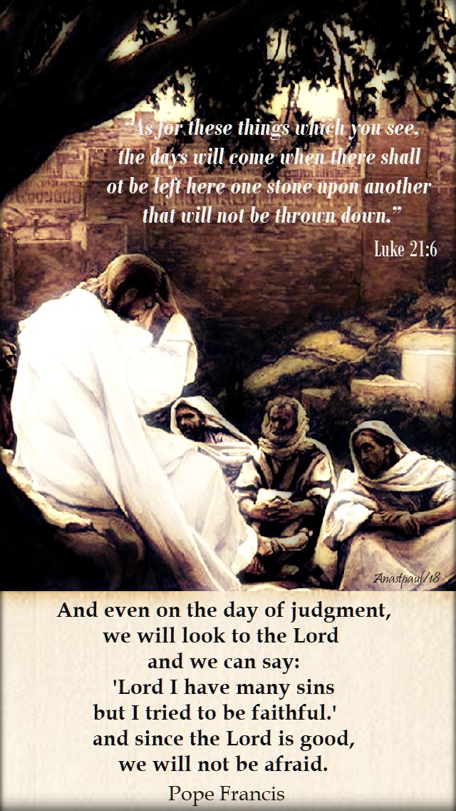 luke 21 6 as for these things which you see the day will come - andevenonthedayofjudgment -pope francis - 26nov2018
