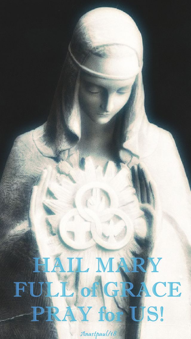hail mary full of grace, pray for us - 3 may 2018