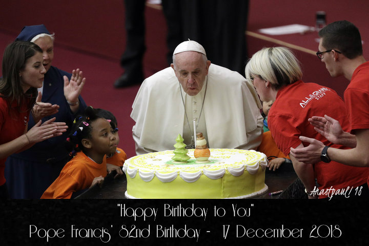 happy birthday to you - pope francis 82nd birthday 17dec 2018