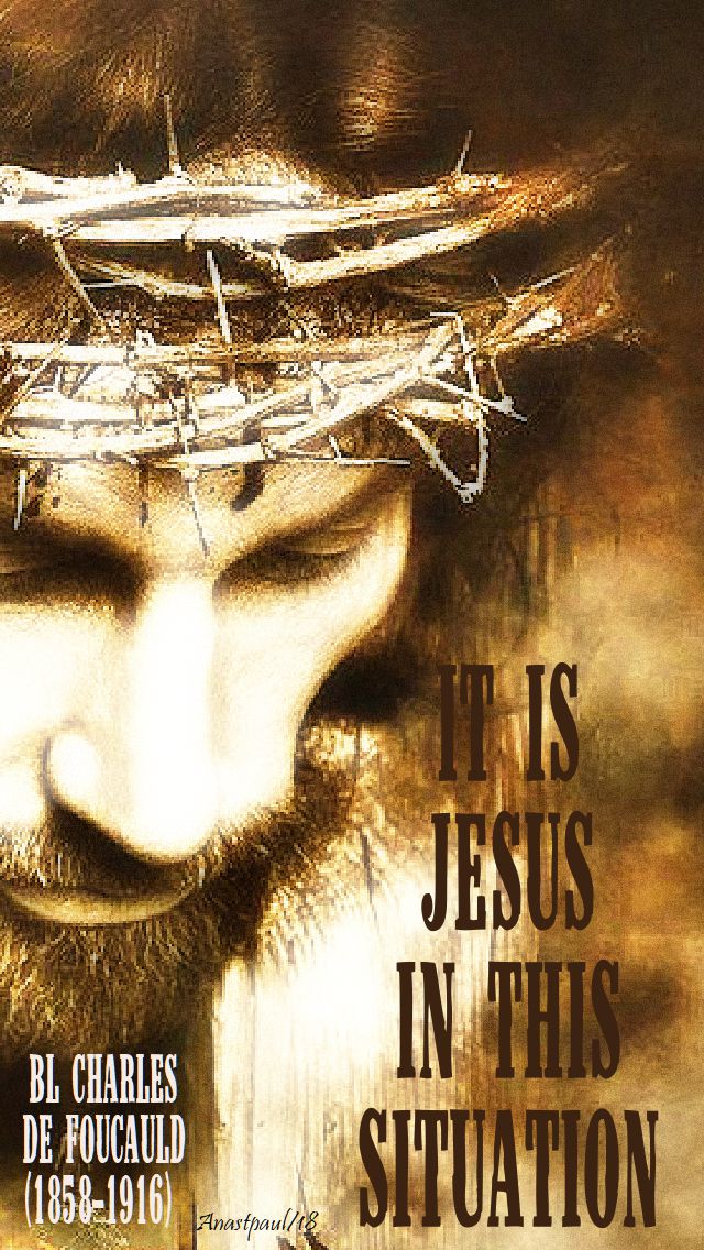 it is JESUS in this situation - bl charles de foucauld - 1 dec 2018