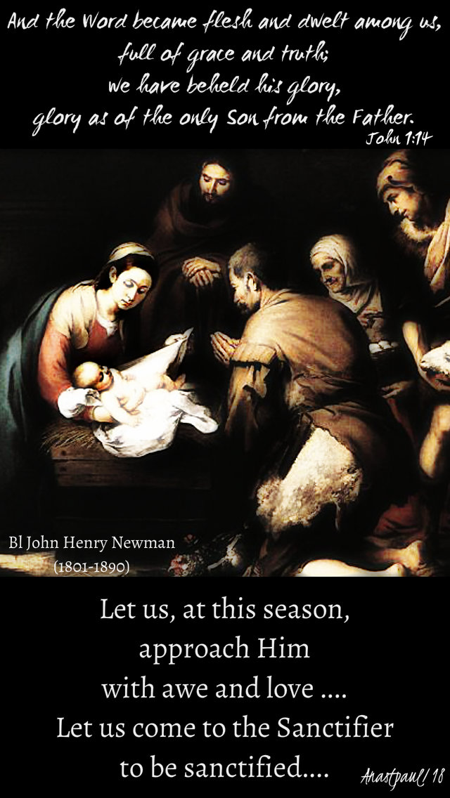 john 1 14 and the word became flesh - let us approach - bl john henry newman - christms with st alphonsus 25 dec 2018