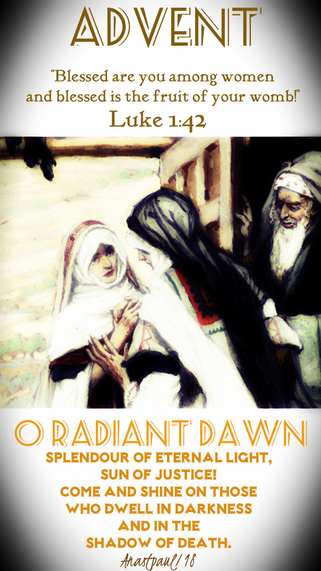 luke 1 42 blessed are you among woman - o raidant dawn 21dec2018