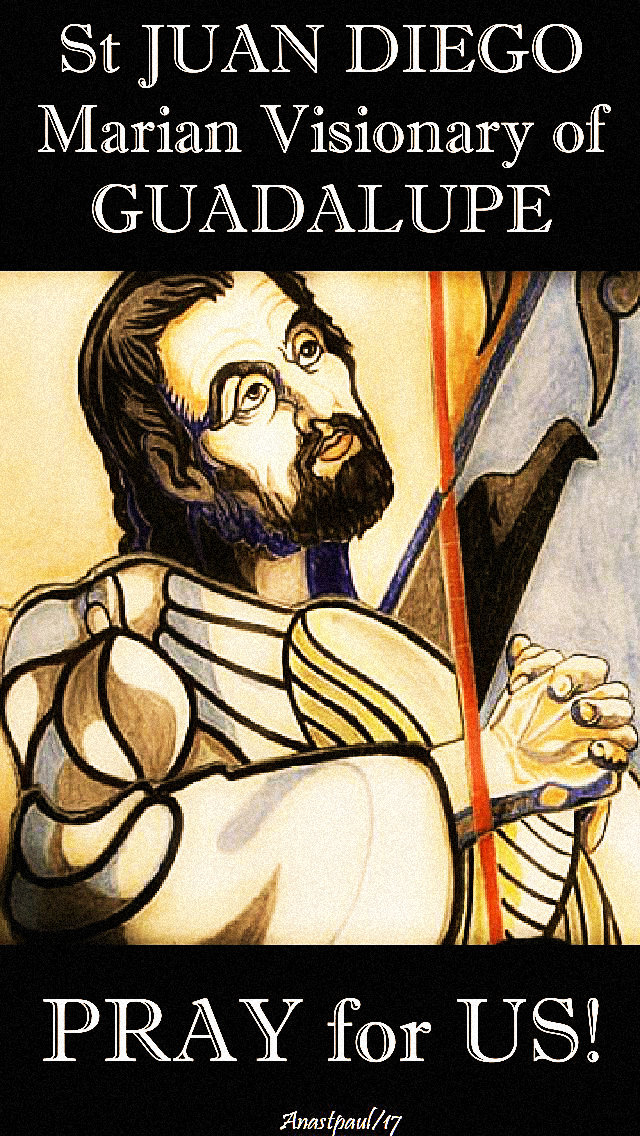 st-juan-diego-pray-for-us - 9 dec 2017