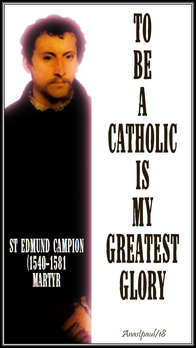 to be a catholic is my greatest glory - st edmund campion 1 dec 2018