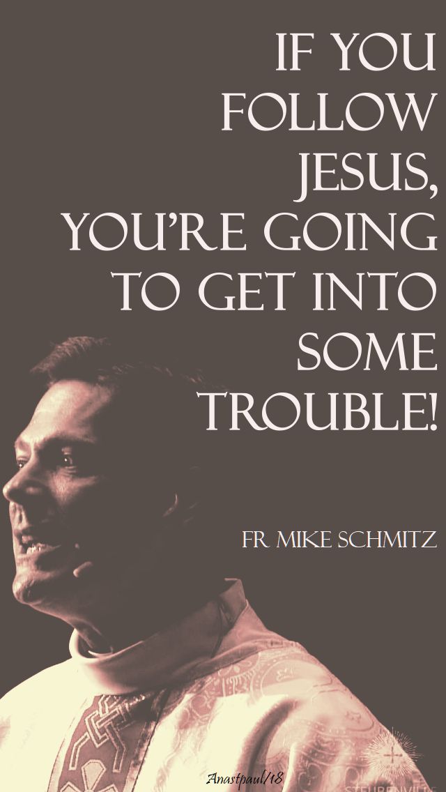 if you follow jesus - fr mike - 23 may 2018.jpg