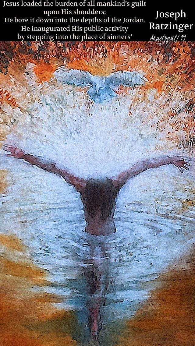 jesus loaded the burden of all mankind's guilt - papa Benedict joseph ratzigner jesus of naz 13 jan 2019.jpg