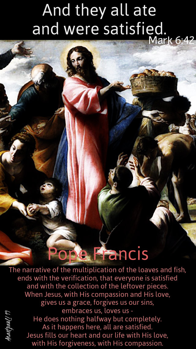 mark 6 42 and they all ate and were satisfied - pope francis - the narrative of the loaves 8 jan 2019.jpg