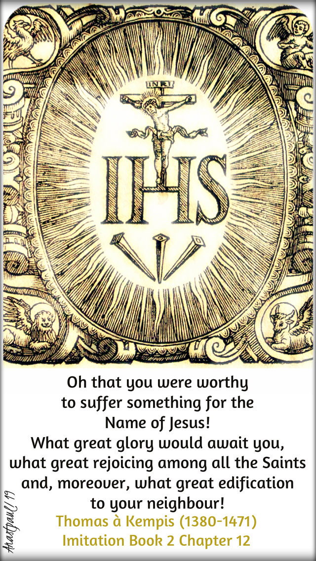 oh that you were worthy to suffer something for the name of jesus - thomas a kempis 3 jan 2019.jpg