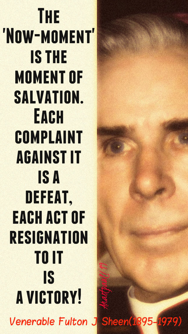 the now-moment is the moment of salvation - ven fulton j sheen 11 jan 2019.jpg