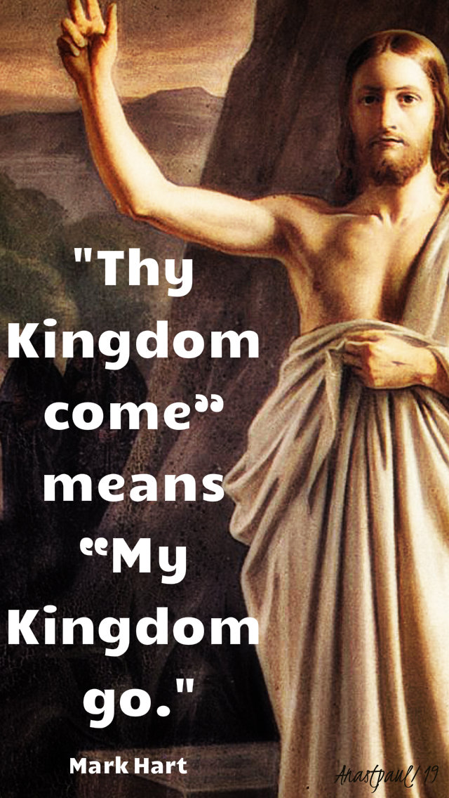 they kingdom comes means my kingdom go - mark hart - 14 jan 2019.jpg