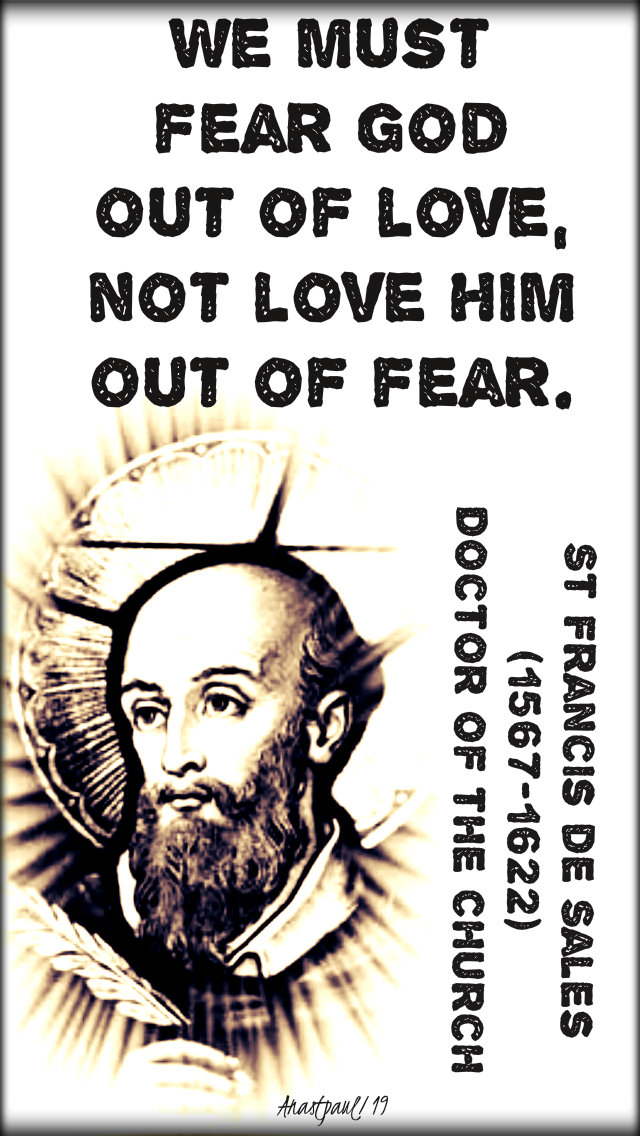 we must fear god out of love not love him out of fear - st francis de sales - 24 jan2019