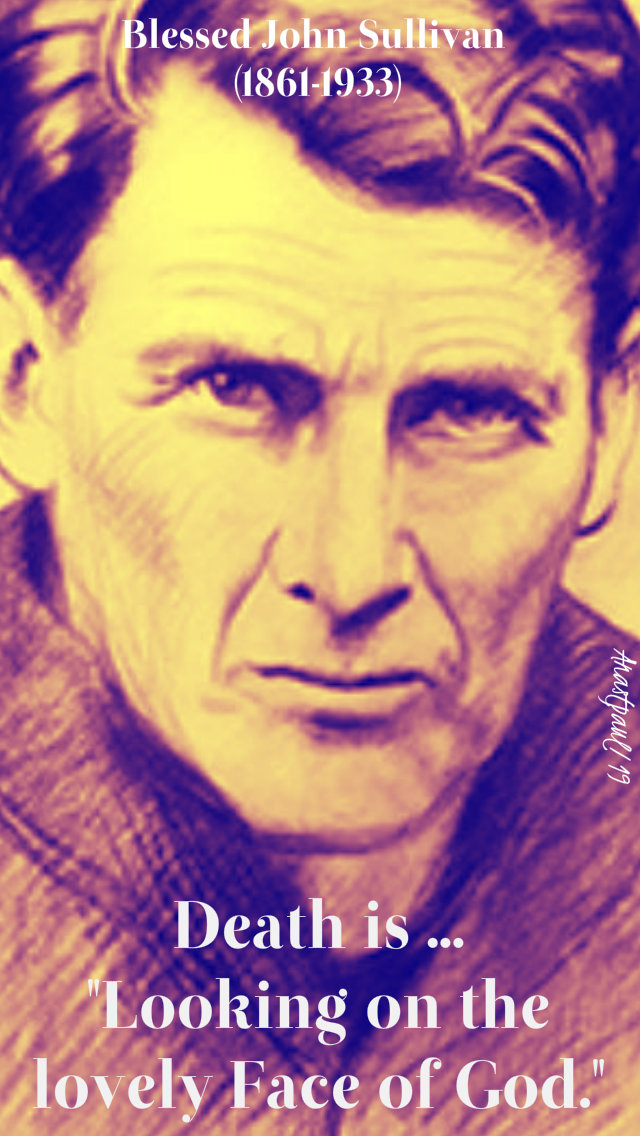 death is ...looking on the lovely face of god - bl john sullivan 19 feb 2019