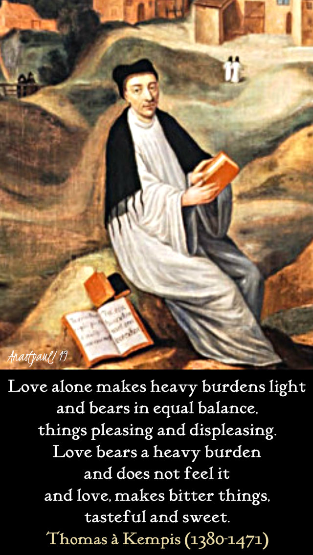 love alone makes heavy burdens lights - thomas a kempis 5feb2019.jpg