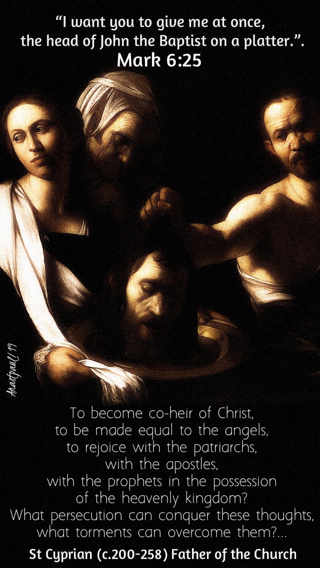 mark 6 25 I want you to give me at once the head of john - to become co-heirs with christ - st cyprian 8 feb 2019.jpg