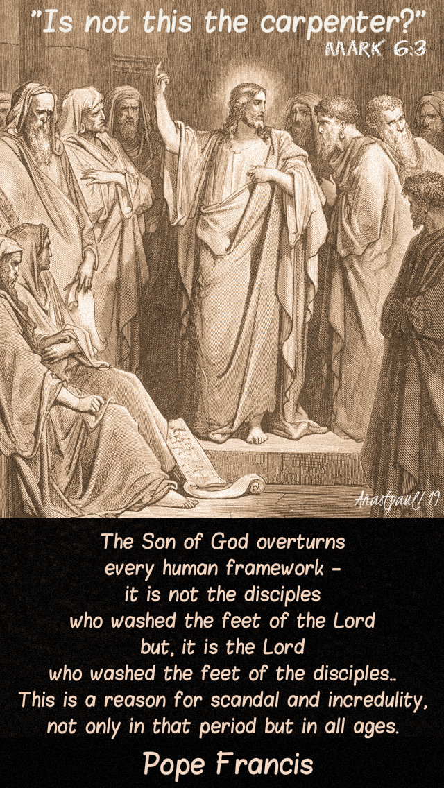 mark 6 3 is not this the carpenter - the son of God overturns - pope francis 6feb2019.jpg