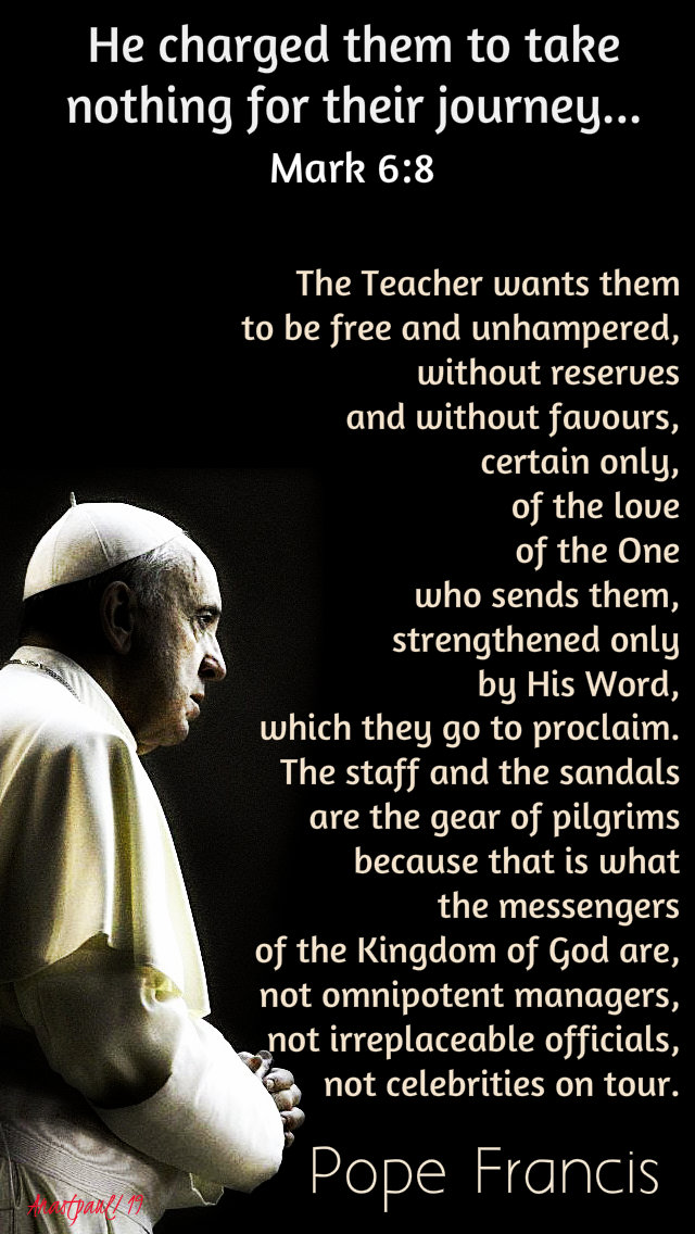 mark 6 8 - he charged them to take nothing - the teacher wants them to be free - pope francis 7 feb 2019.jpg