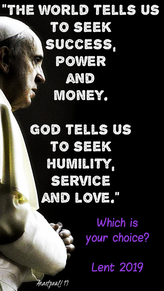the world tells us to seek success - pope francis - which is your choice lent 2019 26feb2019.jpg