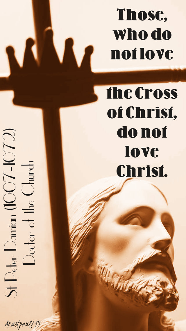 those who do not love the cross of christ do not love christ - st peter damian 21 feb 2019.jpg