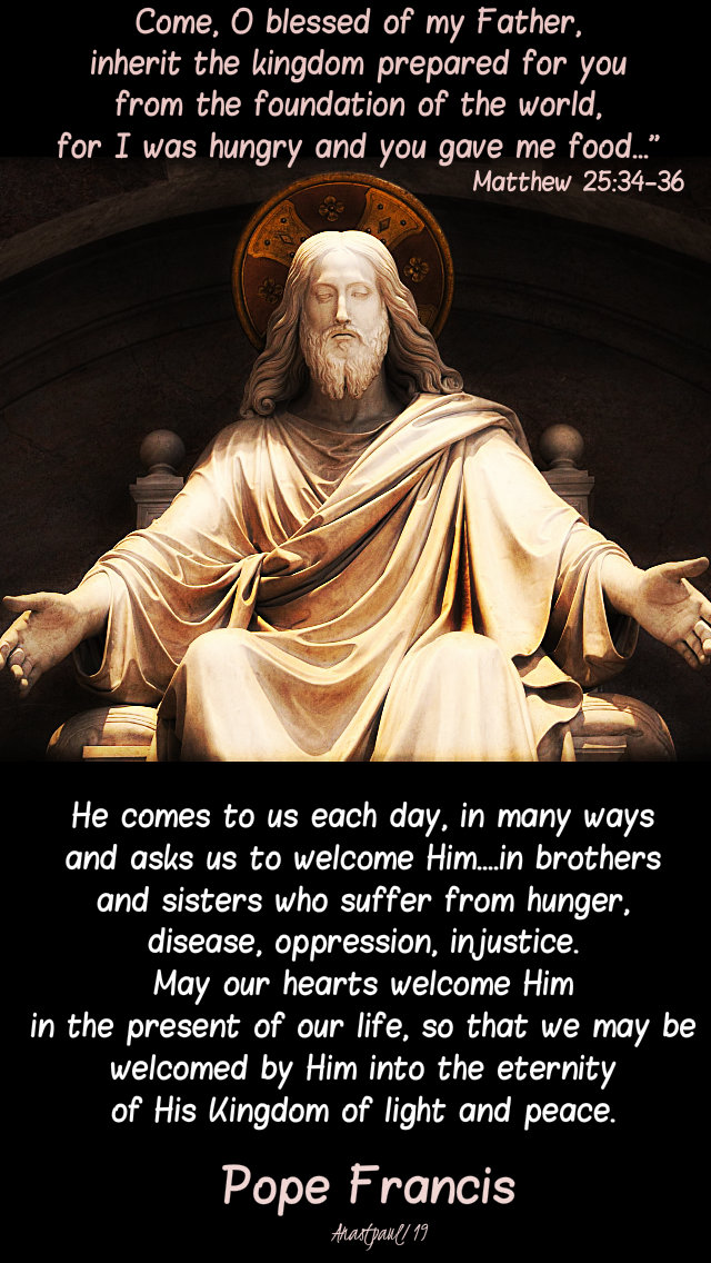 Matthew 25 34-36 come o blessed of my father - he comes to us in many ways - pope francis 11 march 2019 1st mon of lent.jpg