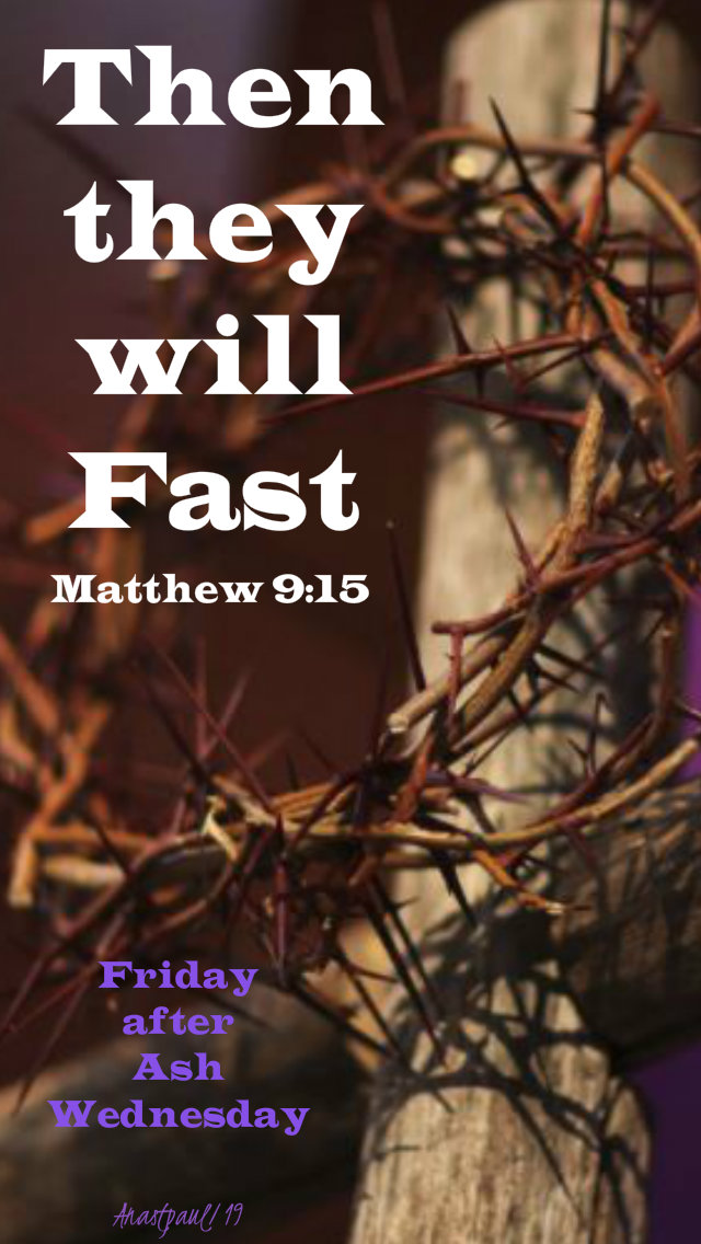 matthew 9 15 then they will fast - fri after ash wed 8 march 2019.jpg