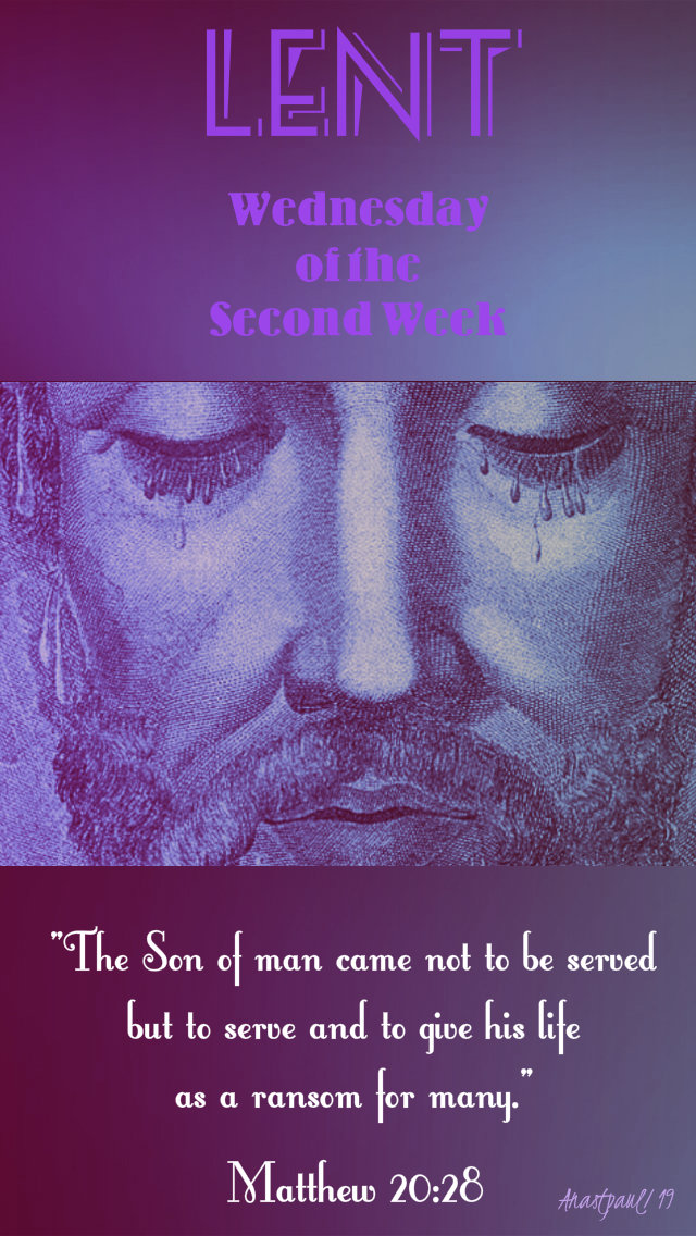 wed of the second week matthew 20 28 the sone of man came not to serve 20 march 2019.jpg
