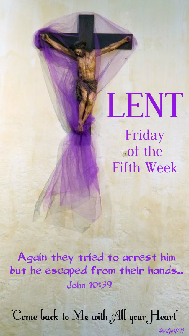 fridayofthefifthweeklent john 10 39 again they tried to arrest him 12 april 2019.jpg