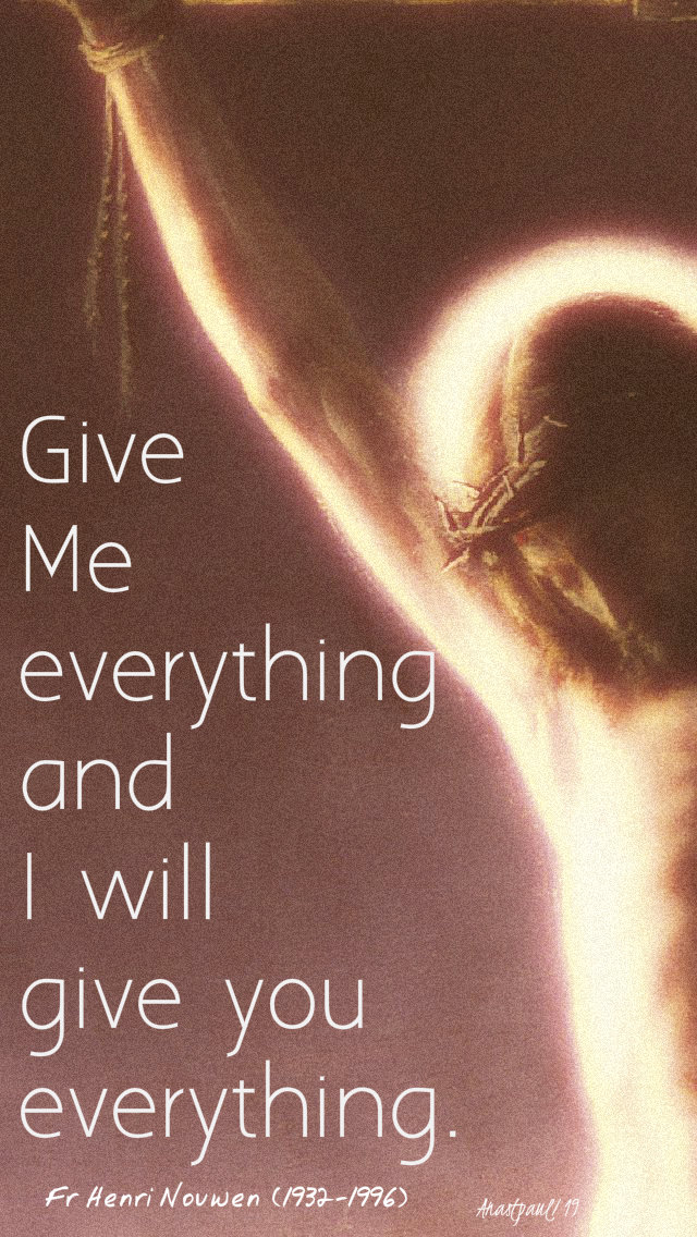 give me everything and i will give you everything fr henri nouswen 17april2019 wedholyweek.jpg