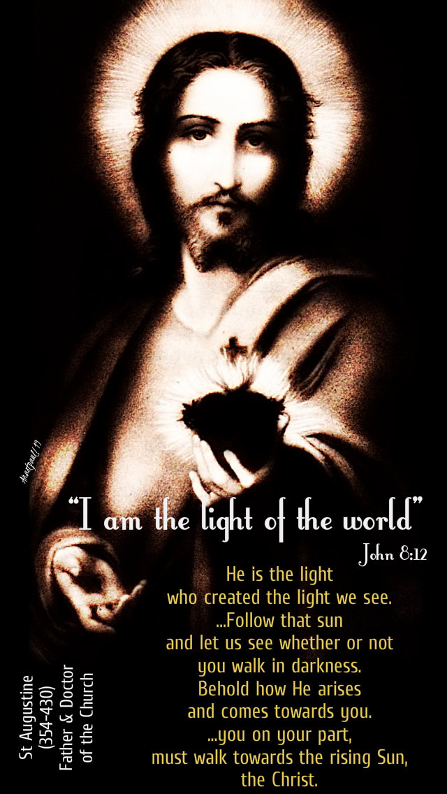 i am the light of the world john 8 12 - he is the light who created the light - st augustine 8 april 2019.jpg