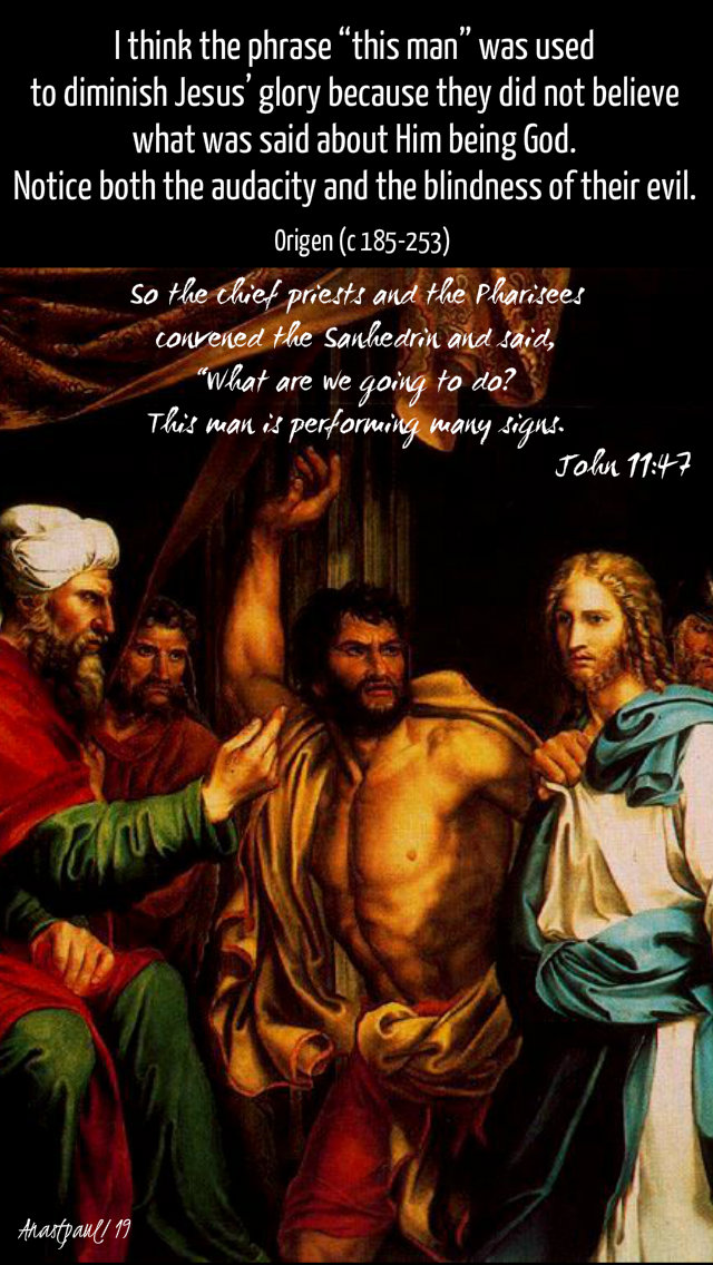 john 11 47 - so the chief priests - i think the phrase this man - origen - satfifthweeklent 13april2019.jpg