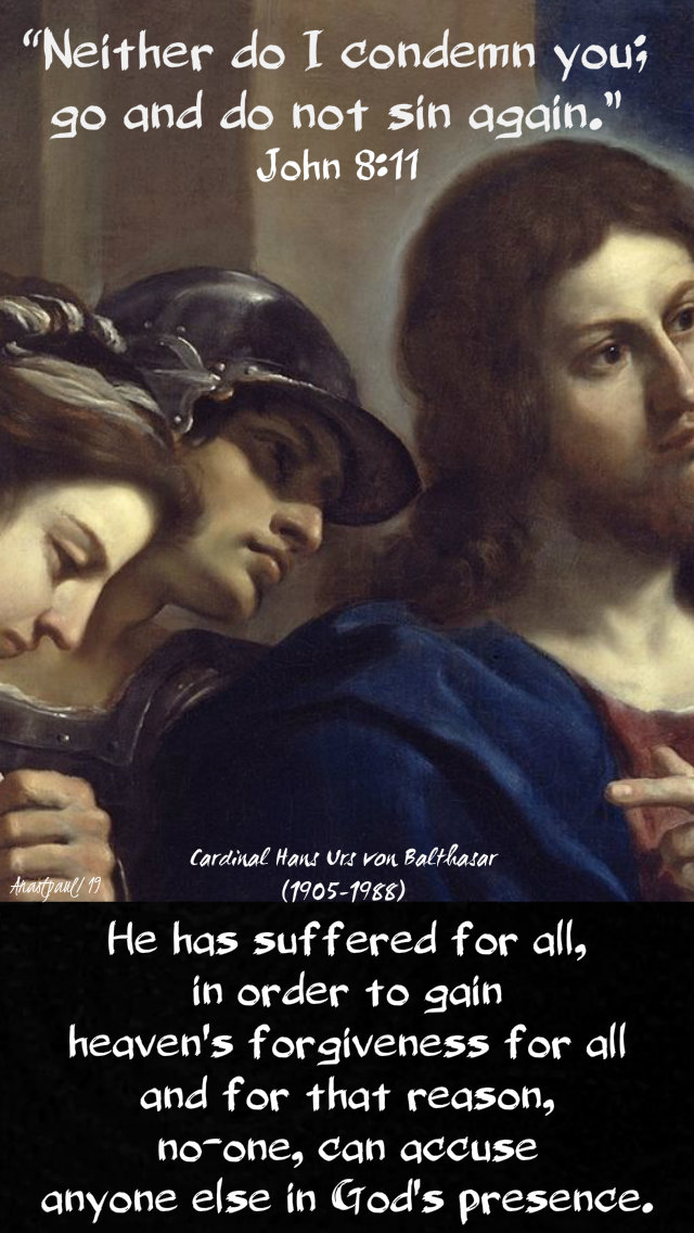 john 8 11 - neither do i condemn you - he has suffered for all - hans urs von balthasar 7 april 2019
