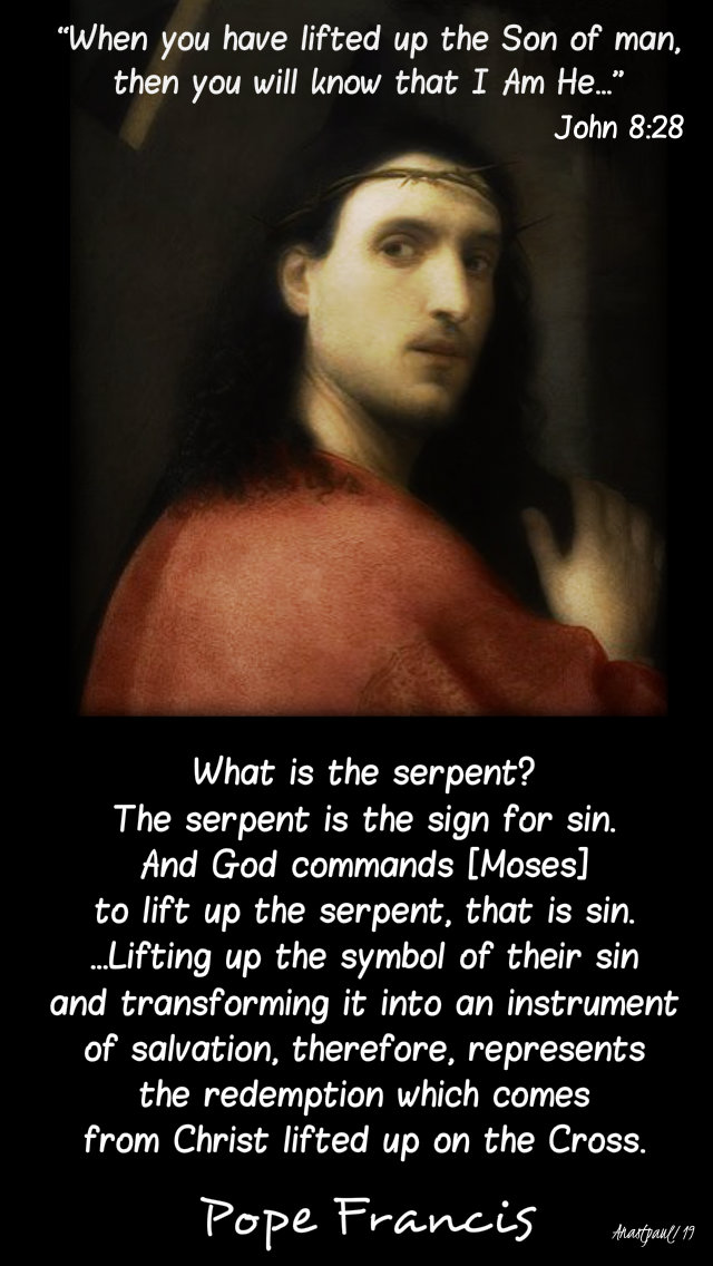 john 8 28 when you have lifted up - what is the serpent - pope francis 9 april 2019.jpg