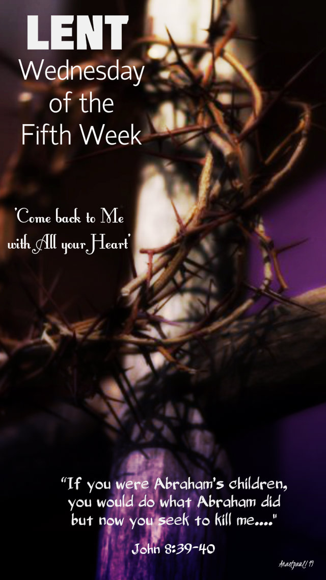 john 8 39-40 if you were abrahams children - wedfifthweeklent 10 april 2019.jpg