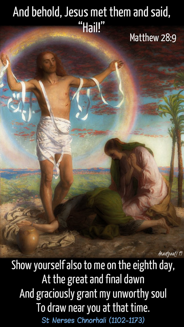 matthew 28 9 and behold jesus mets them and said Hail - 22 april 2019 easter monday St Nerses Chnorhali (1102-1173)Armenian Catholic Patriarch.jpg