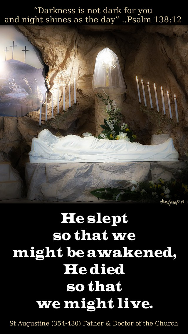 psalm 138 12 darkness is not dark - he slept so that we might be awakend - st augustine holy sat 20 april 2019.jpg