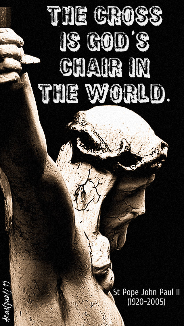 the-cross-is-gods-chair-in-the-world-st-john-paul-22feb2019.jpg