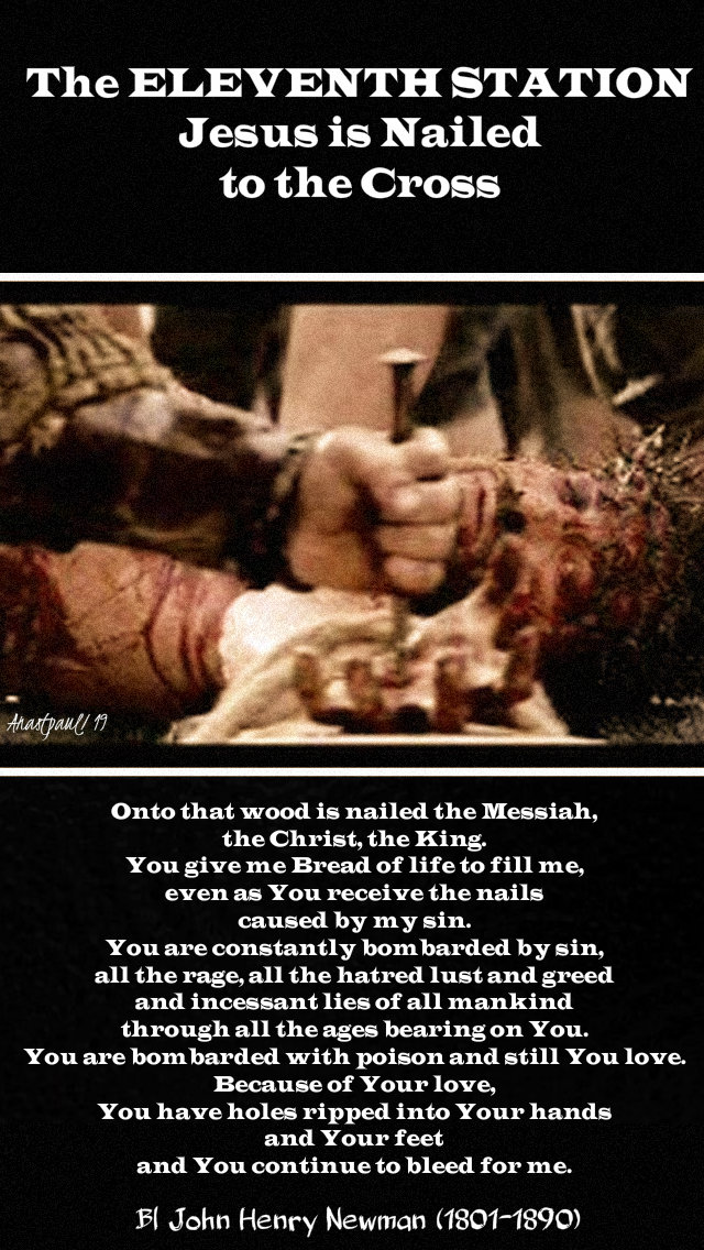 the eleventh station jesus is nailed to the cross bl john henry newman 19 april 2019