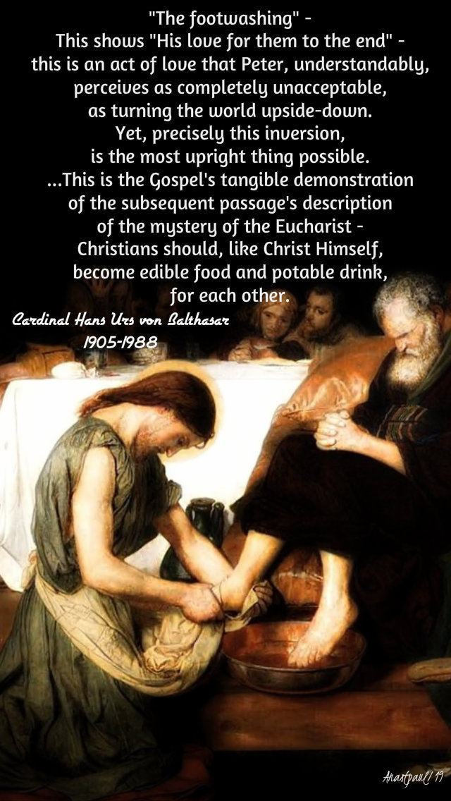 the footwashing - this shows his love for them to the end - hans urs von blathasar 18 april 2019 holy thursday.jpg