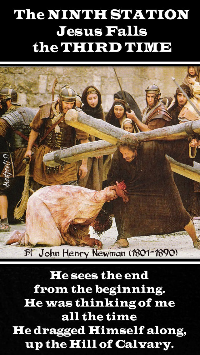 the ninth station jesus falls the third time - he sees the end from the beginning - bl john henry newman 18 april 2019 holy thursday.jpg