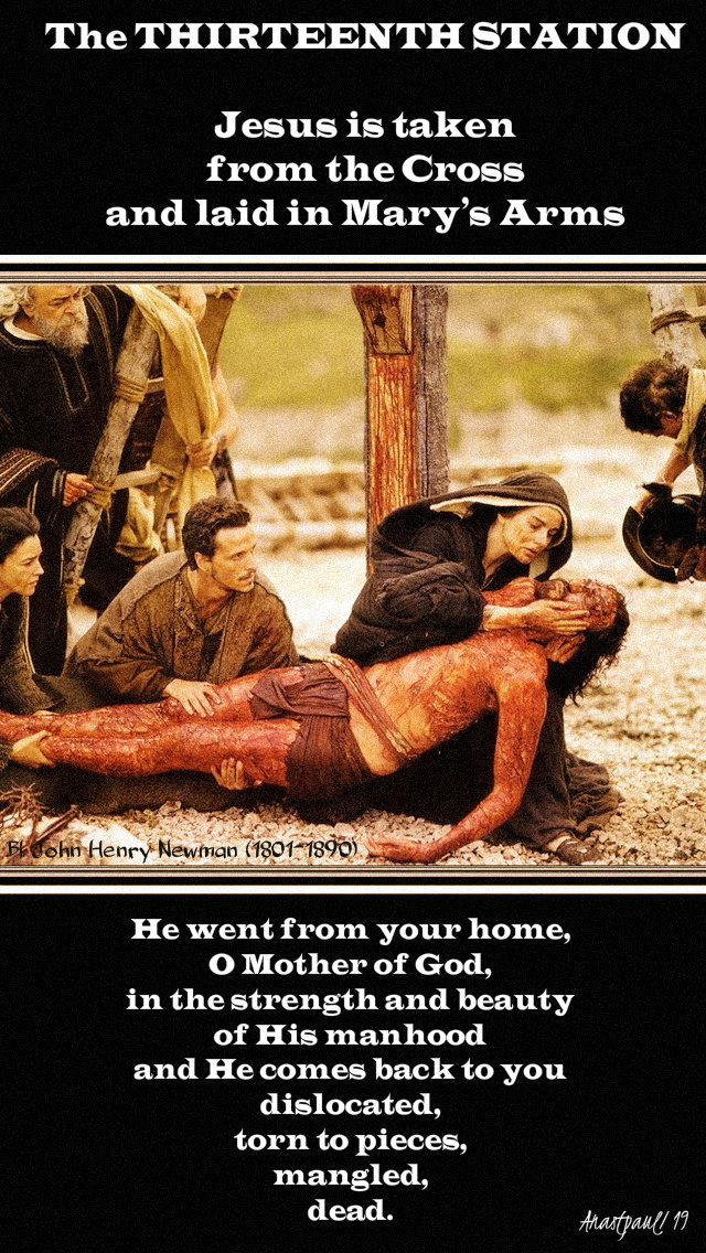 thirteenth station jesus is taken from the cross bl john henry newman 20 april 2019 holy sat