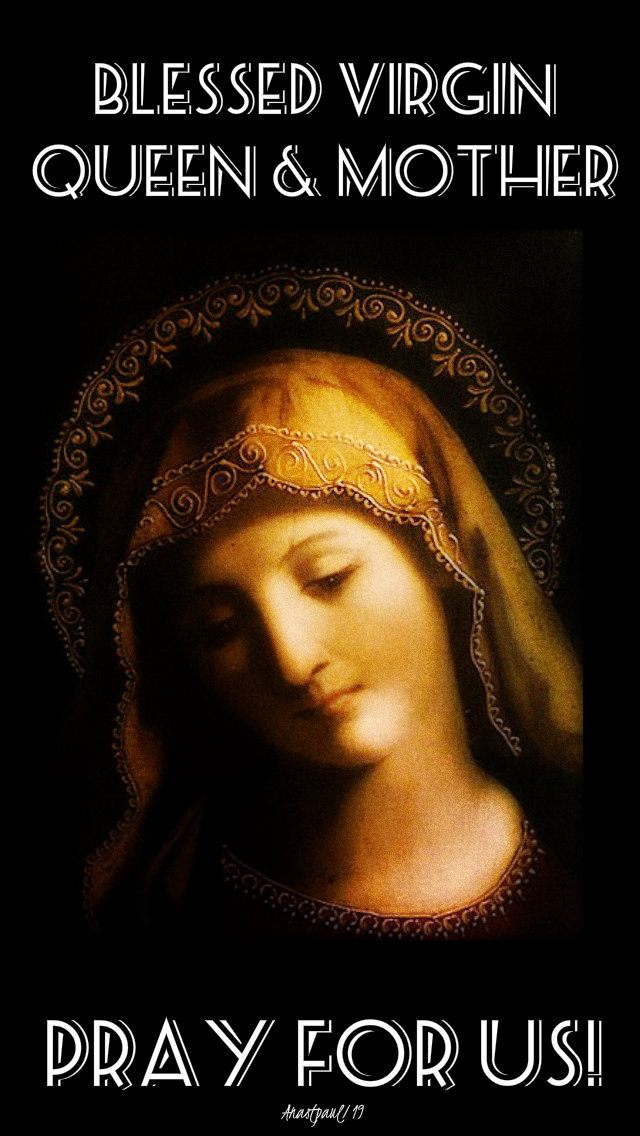 blessed virgin queen and mother pray for us 5 may 2019