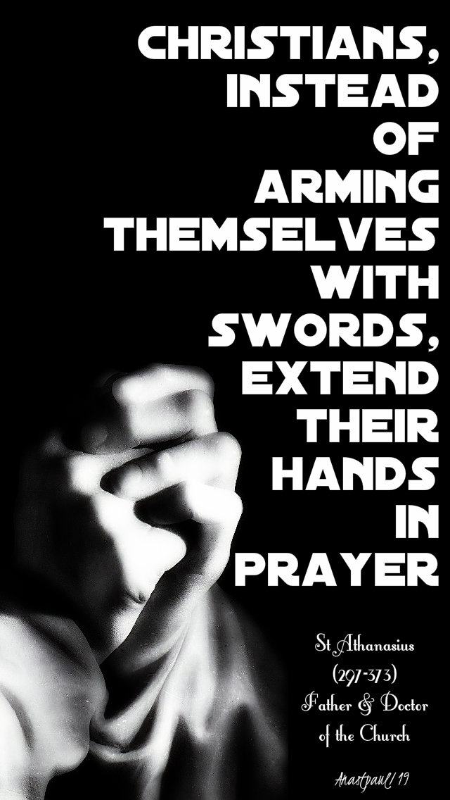 christians instead of arming themselves with swords - st athanasius 2 may 2019