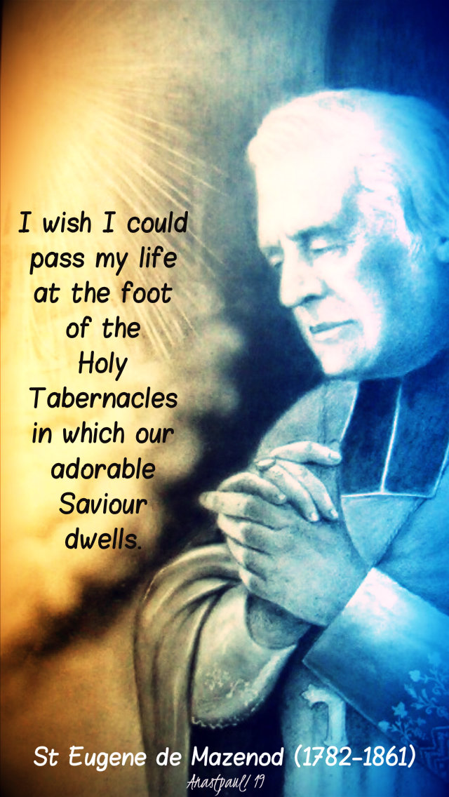 i wish I couldpass my life at the foot of the holy tabernacles - st eugene de mazenod 21 may 2019.jpg