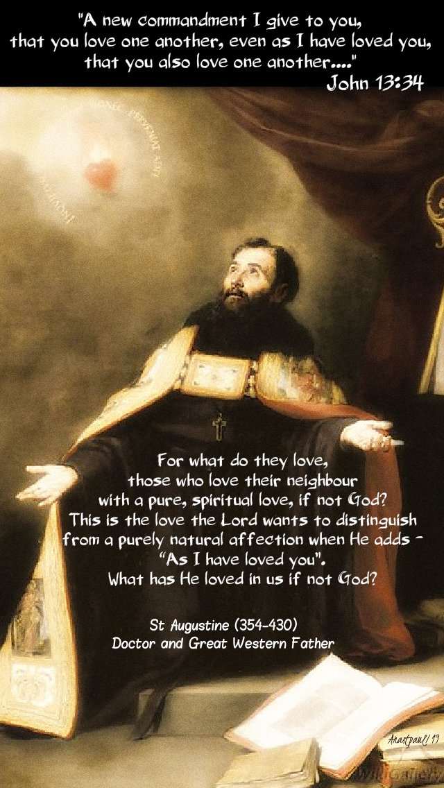 john 13 34 a new commandment - for wbat do they love if not god - st augustine 19 may 2019.jpg