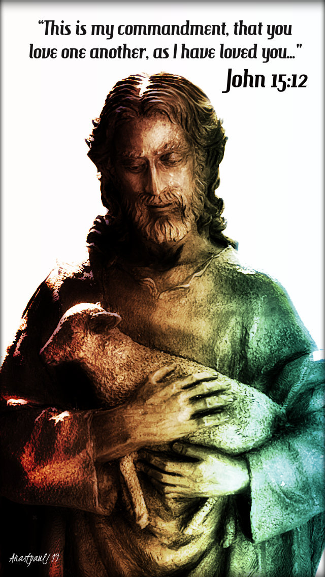 john 15 12 this is my commandment that you love ...24 may 2019.jpg