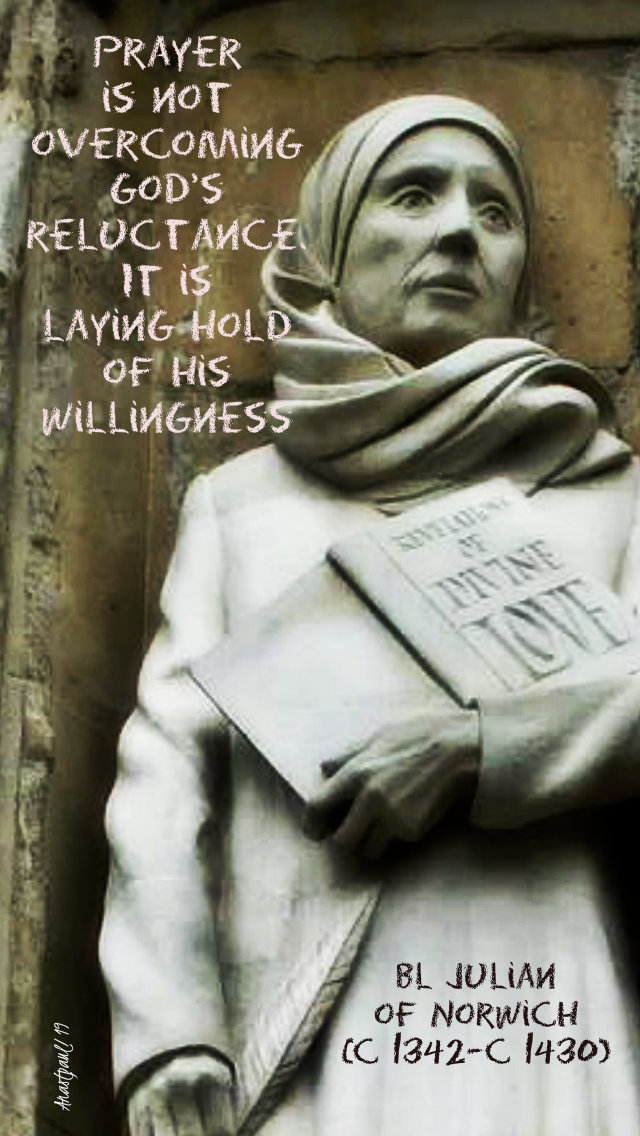 prayer is not overcoming god's reluctance - bl julian of norwicb 13 may 2019.jpg