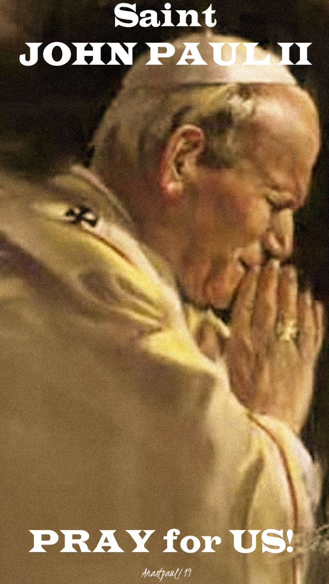 st john paul II pray for us 18 may 2019 his birthday 99 years old.jpg