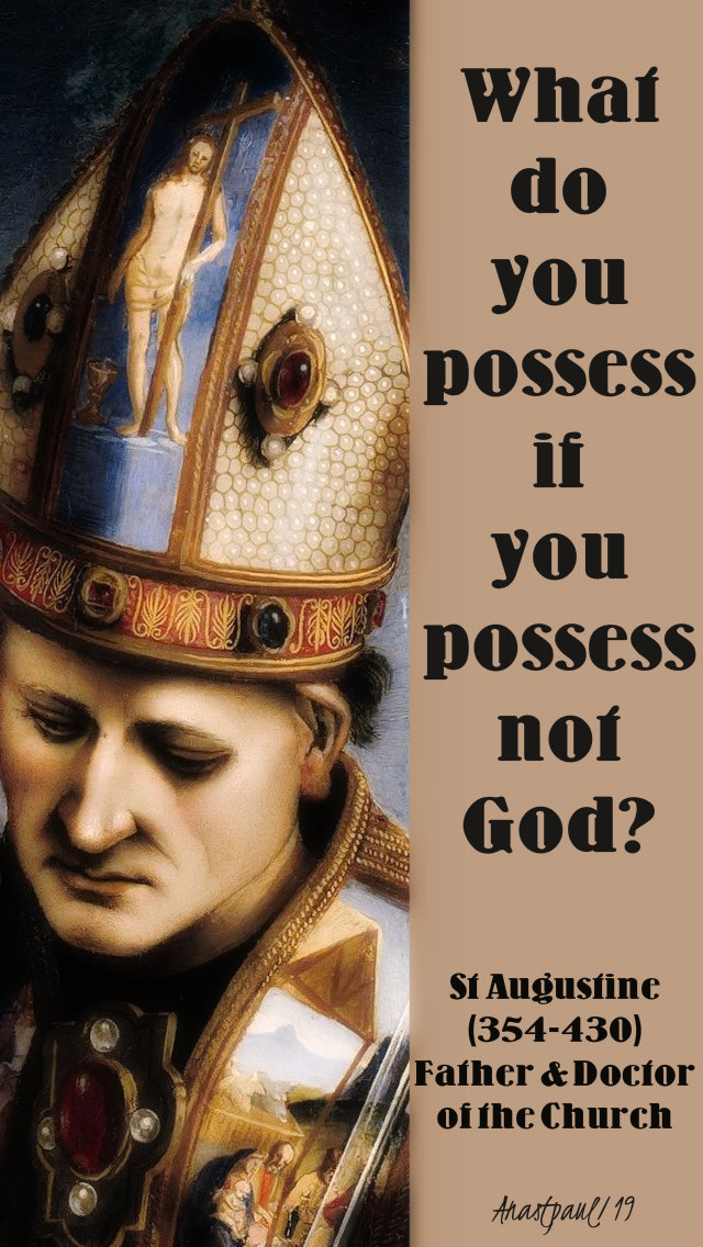 what do you possess if you possess not god - st augustine 6 may 2019.jpg