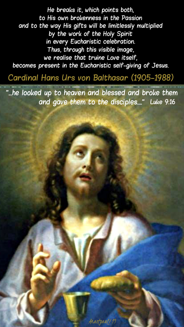 luke 9 16 he looked up to heaven - he breaks it - hans urs von balthasar 23 june 2019 corpus christi