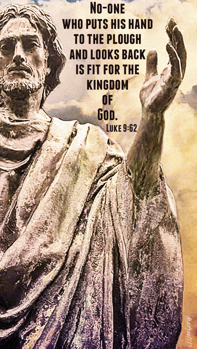 luke 9 62 no one who puts there hand to the plough - 30 june 2019.jpg