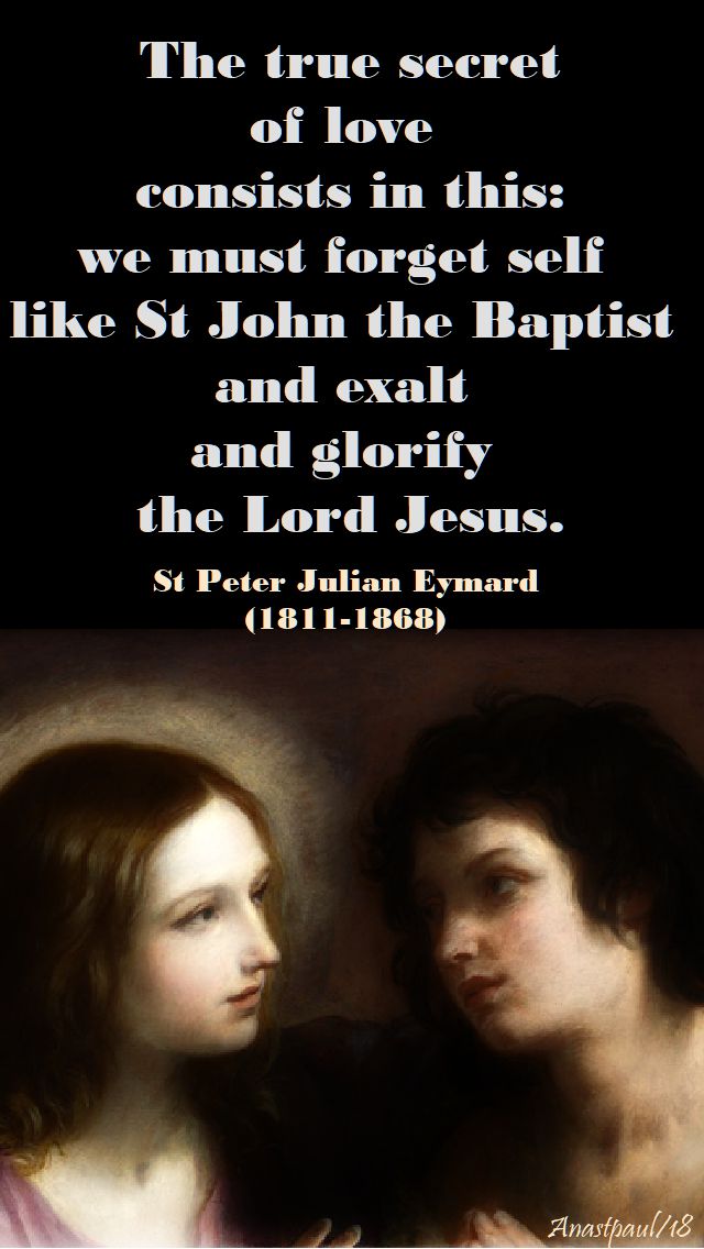 the-true-secret-of-love-is-this-st-peter-julian-eymard-24-june-2018 and 24 june 2019